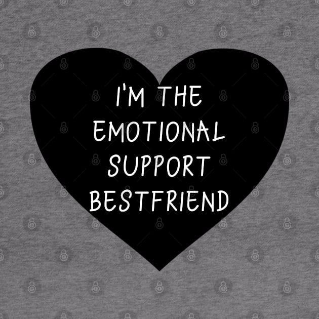 I'm the emotional support bestfriend by Designs by Dyer